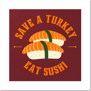 Save a turkey and eat sushi Posters and Art